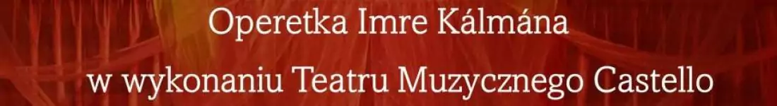 Królowa Operetek w wykonaniu Teatru Muzycznego CASTELLO