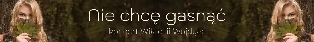 Nie chcę gasnąć. Koncert Wiktorii Wojdyła