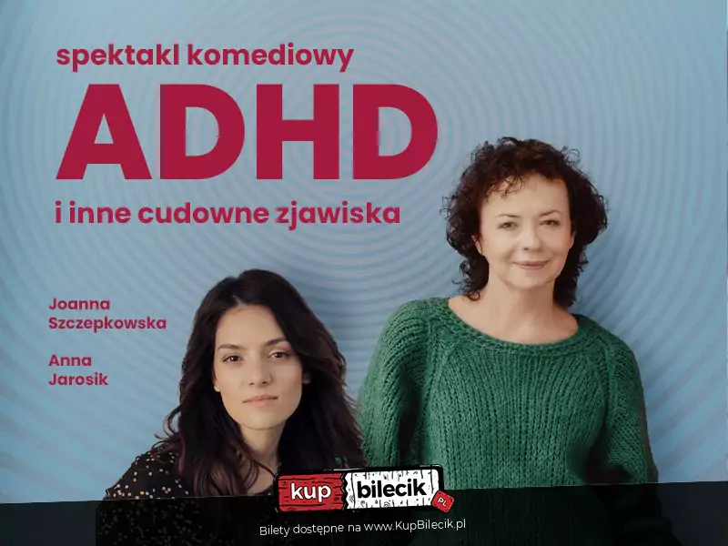 ADHD i inne cudowne zjawiska | Joanna Szczepkowska i Anna Jarosik