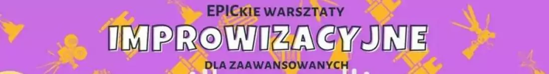 EPICkie Warsztaty Improwizacyjne: Grupa Zaawansowana