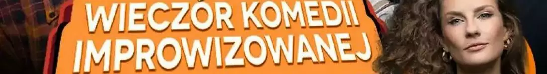 Wieczór Komedii Improwizowanej + Wiolka Walaszczyk