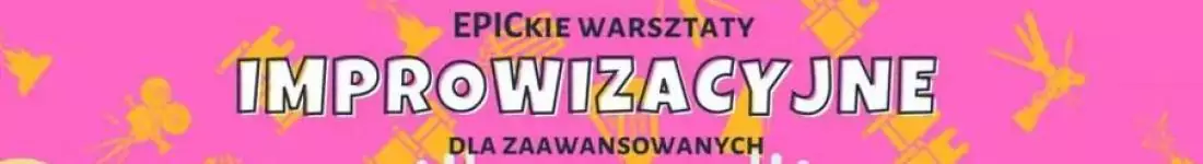 EPICkie Warsztaty Improwizacyjne: Grupa Zaawansowana