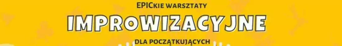 EPICkie Warsztaty Improwizacji dla Początkujących: Wybuchnij śmiechem!