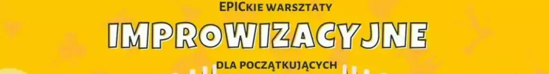 EPICkie Warsztaty Improwizacji dla Początkujących: Wybuchnij śmiechem!