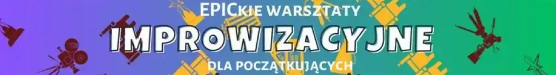 EPICkie Warsztaty Improwizacji dla Początkujących: Wybuchnij śmiechem!