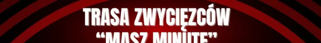 Trasa Zwycięzców "Masz Minutę"